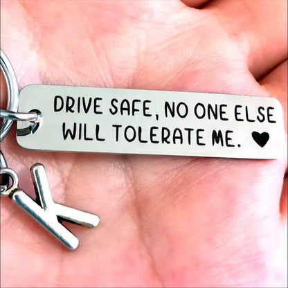 "Drive Safe, No One Else Will Tolerate Me" Keychain